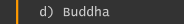 d) Buddha