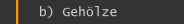 b) Geh&ouml;lze